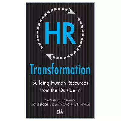 HR Transformation: Building Human Resources From the Outside In