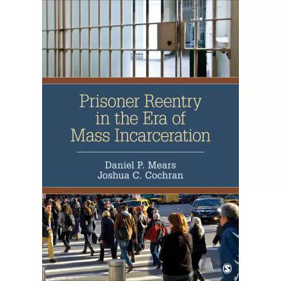 Prisoner Reentry in the Era of Mass Incarceration